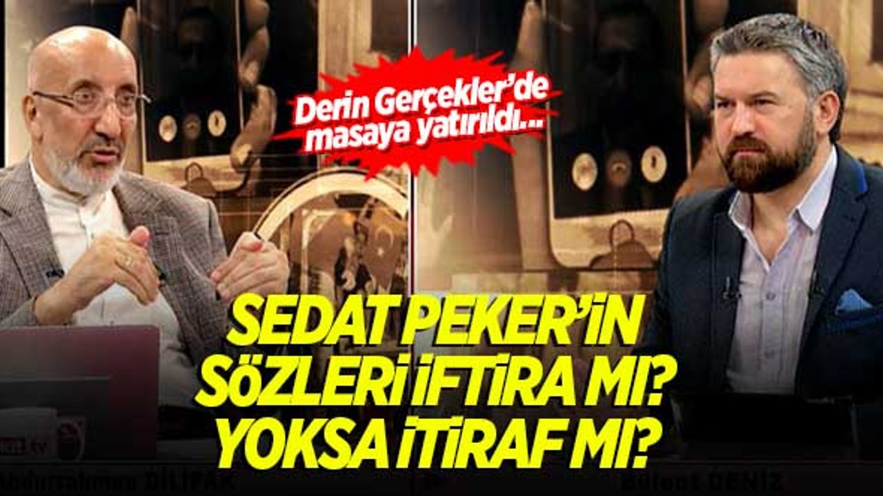 Sedat Peker'in sözleri iftira mı yoksa itiraf mı? Derin Gerçekler'de ele alındı...