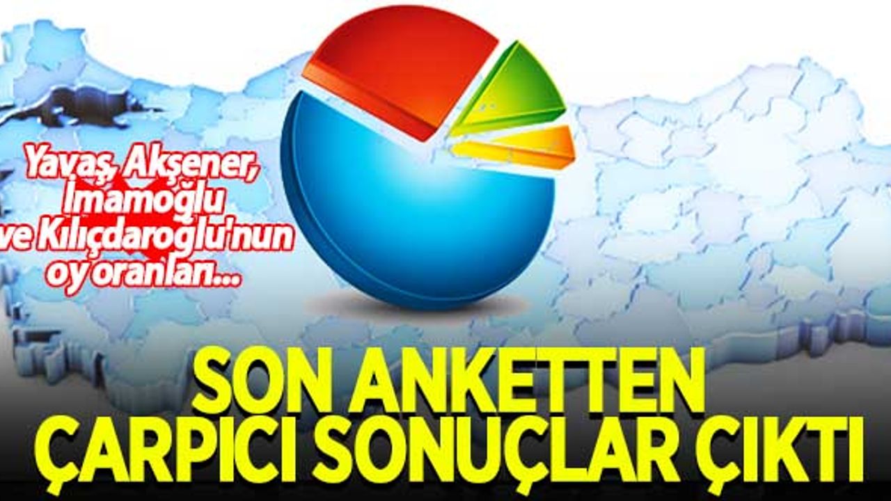 Son anket sonuçları açıklandı! Yavaş, Akşener, İmamoğlu ve Kılıçdaroğlu'nun oy oranları...