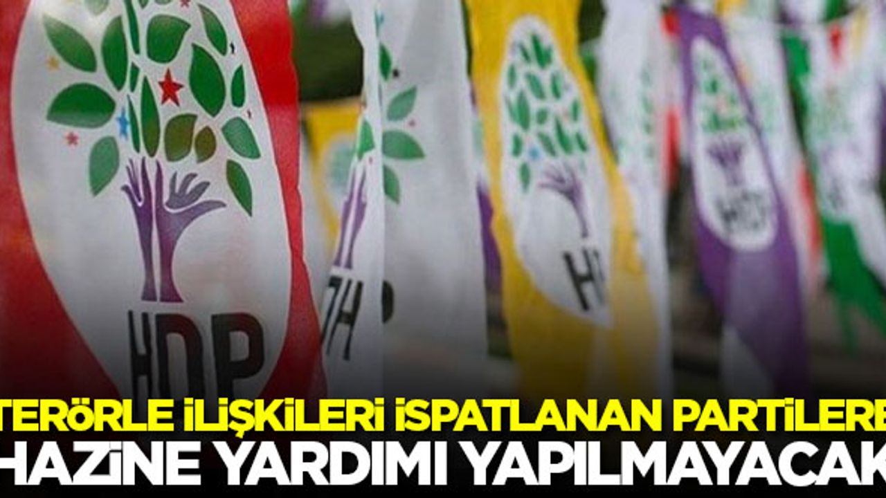 Terörle ilişkileri ispatlanan partilere hazine yardımı yapılmayacak!