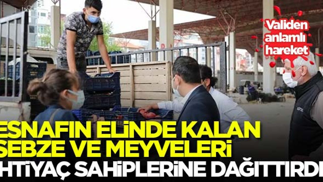 Validen anlamlı hareket! Esnafın elinde kalan sebze ve meyveyi ihtiyaç sahiplerine dağıttırdı...