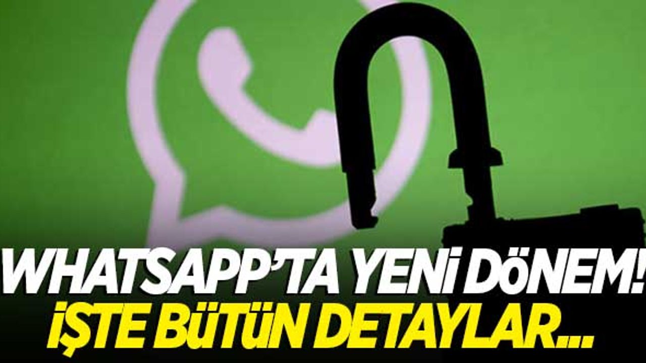 WhatsApp'ta yeni dönem başlıyor! İşte bütün detaylar...