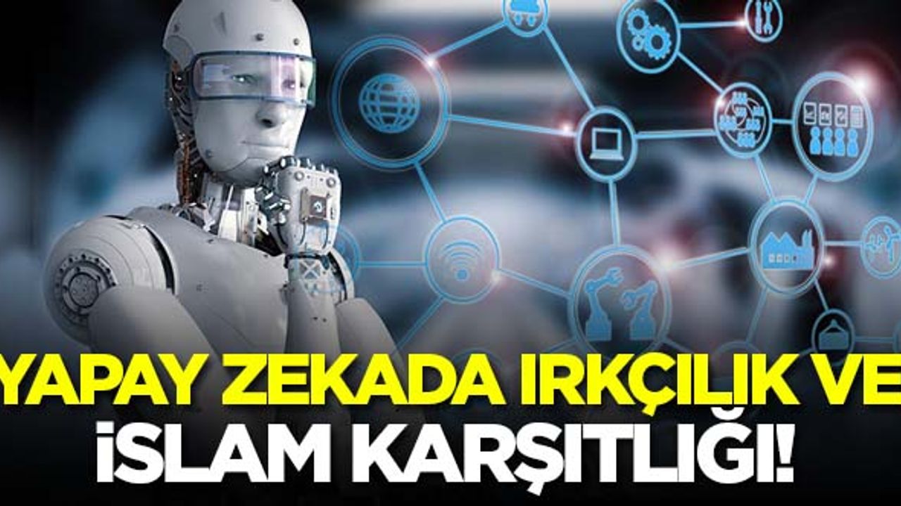 Yapay zekada ırkçılık ve İslam karşıtlığı!