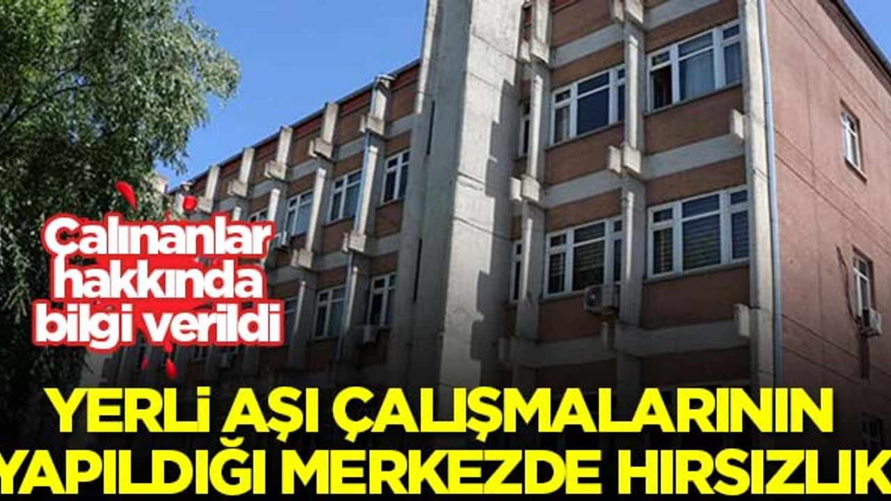 Yerli aşı çalışmalarının yapıldığı merkezde hırsızlık