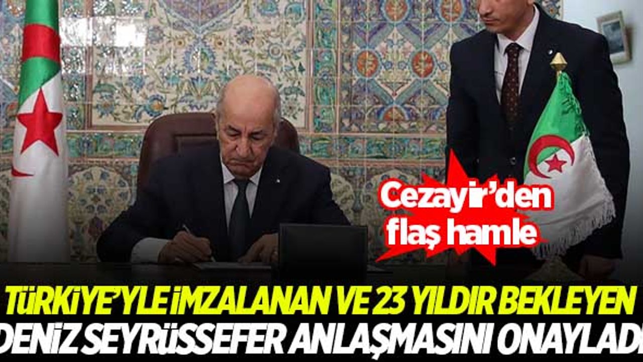 23 yıldır bekleyen deniz seyrüsefer anlaşmasını Cezayir Cumhurbaşkanı Tebbun onayladı