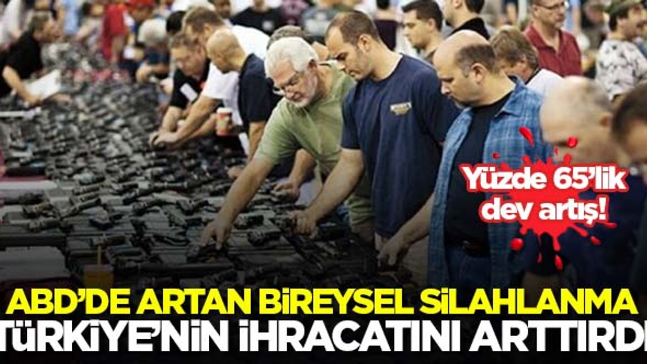 ABD'de artan bireysel silahlanma Türkiye'nin ihracatını arttırdı