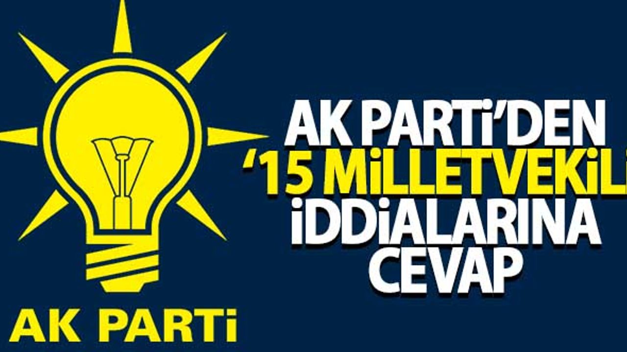 AK Parti'den '15 milletvekili' iddialarına cevap