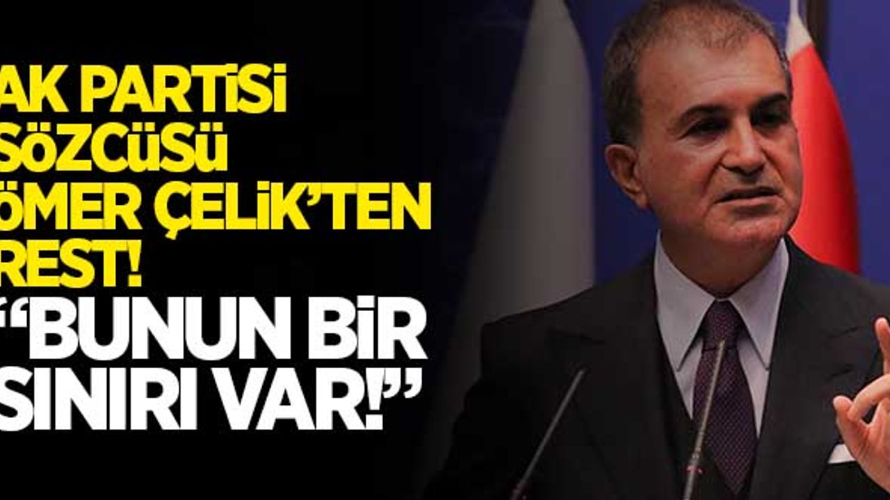 AK Parti Sözcüsü Ömer Çelik'ten rest! "Bunun bir sınırı var!"