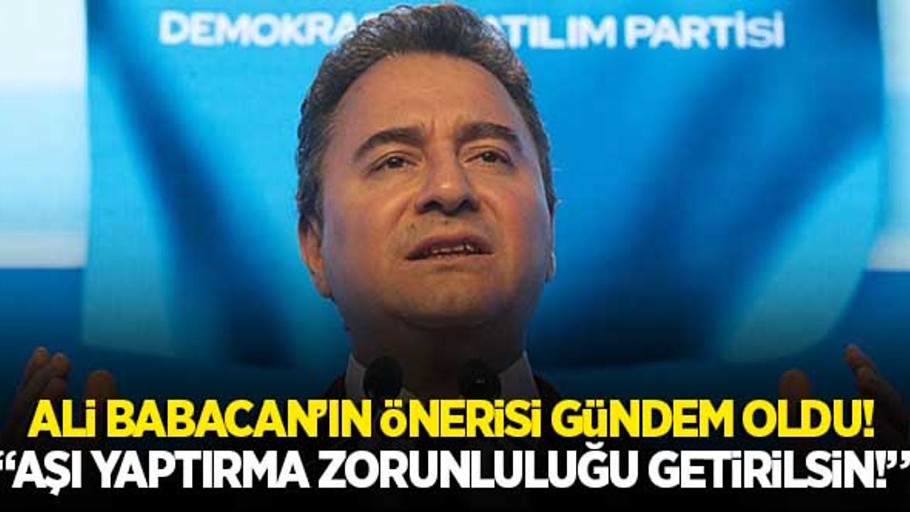 Ali Babacan'ın önerisi sosyal medyada gündem oldu! Aşı yaptırma zorunluluğu getirilsin...