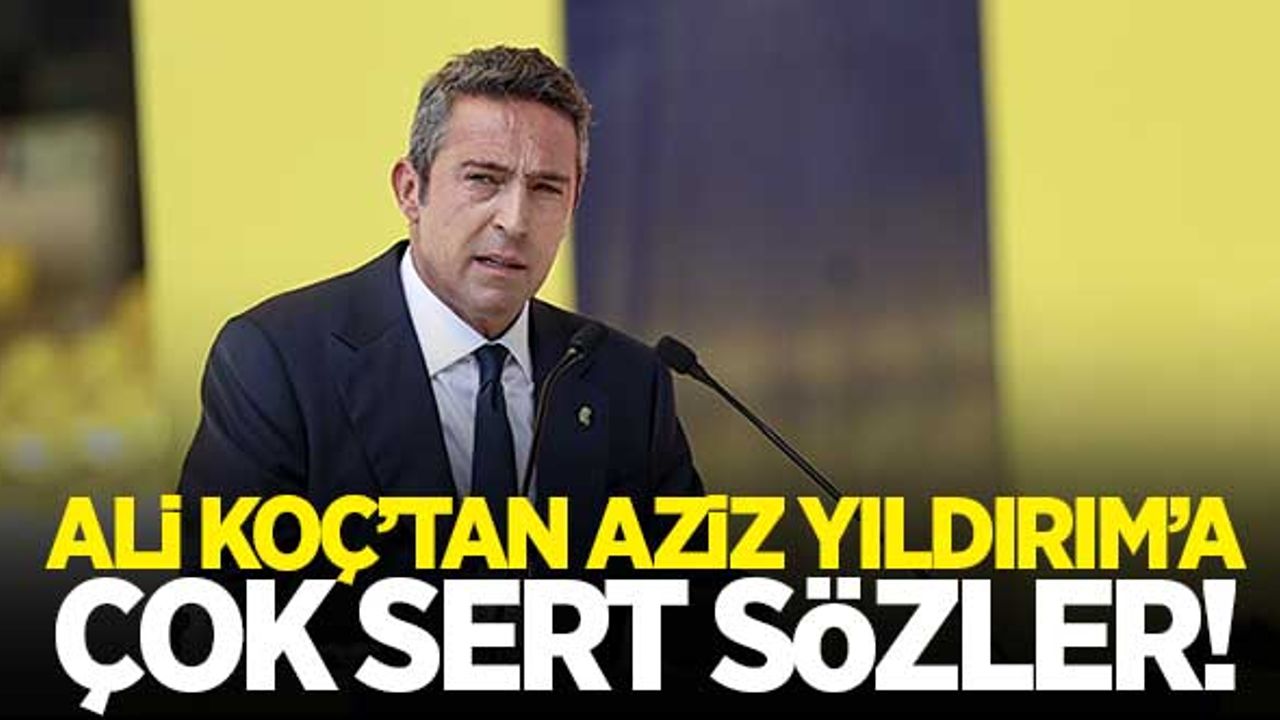 Ali Koç'tan Aziz Yıldırım'a çok sert sözler! Yüklendikçe Yüklendi..