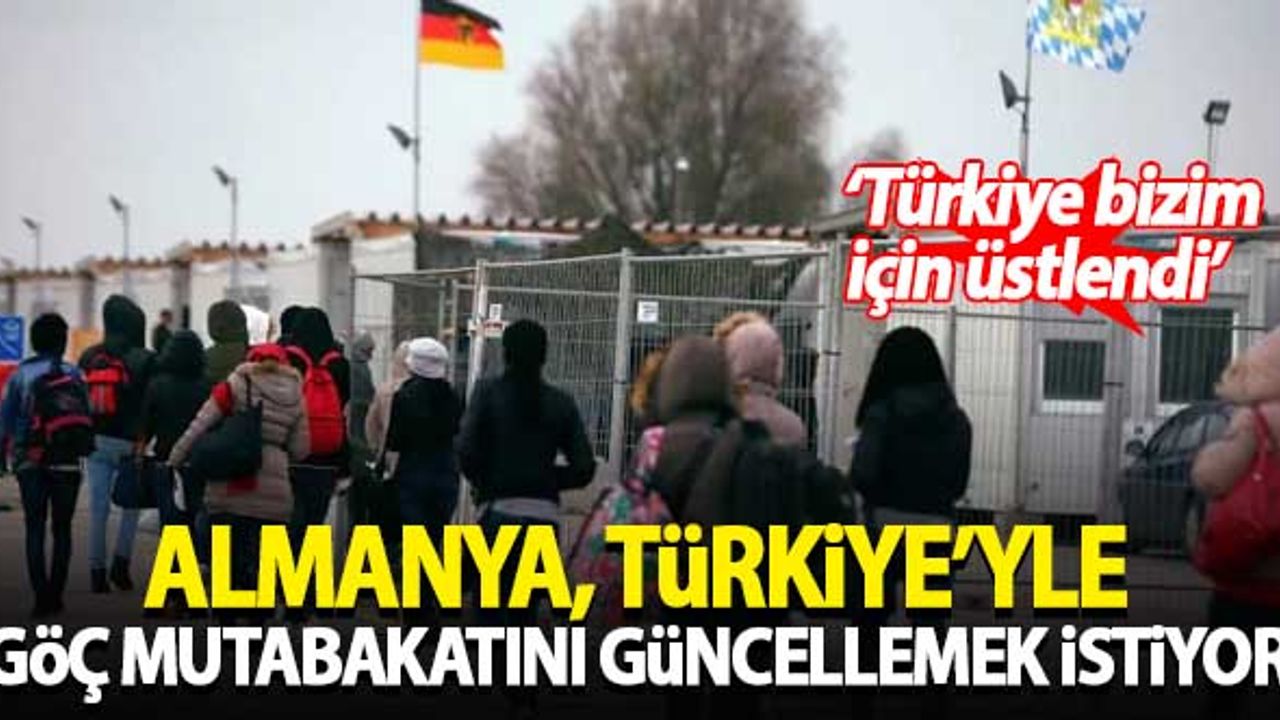 Almanya, Türkiye'yle olan göç mutabakatını yeniden ele almak istiyor!