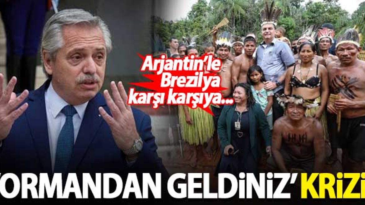 Arjantin ile Brezilya arasında 'Ormandan geldiniz' krizi