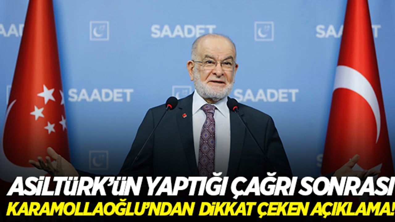 Asiltürk'ün yaptığı çağrı sonrası Karamollaoğlu'ndan açıklama!