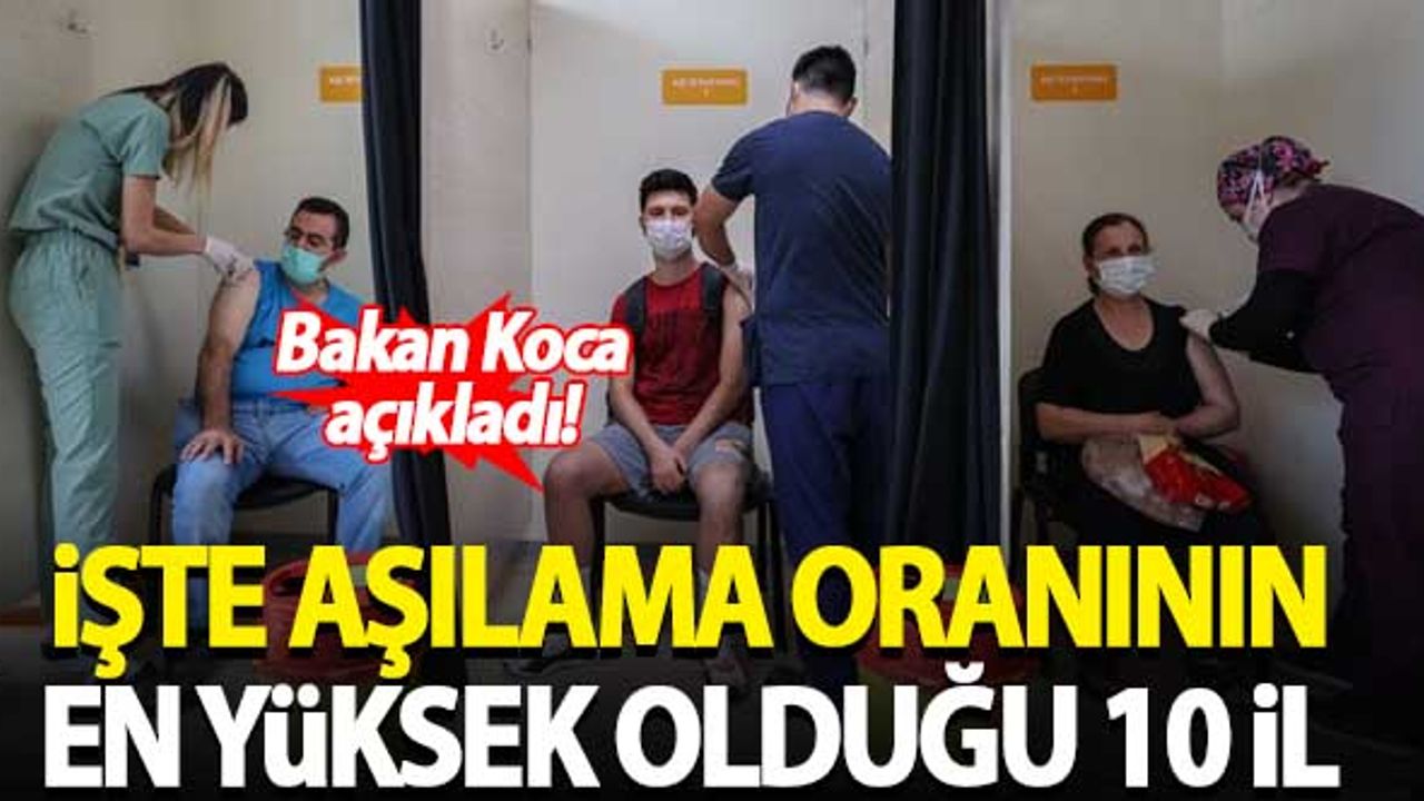 Bakan Koca açıkladı! İşte aşılama oranının en yüksek olduğu 10 il...