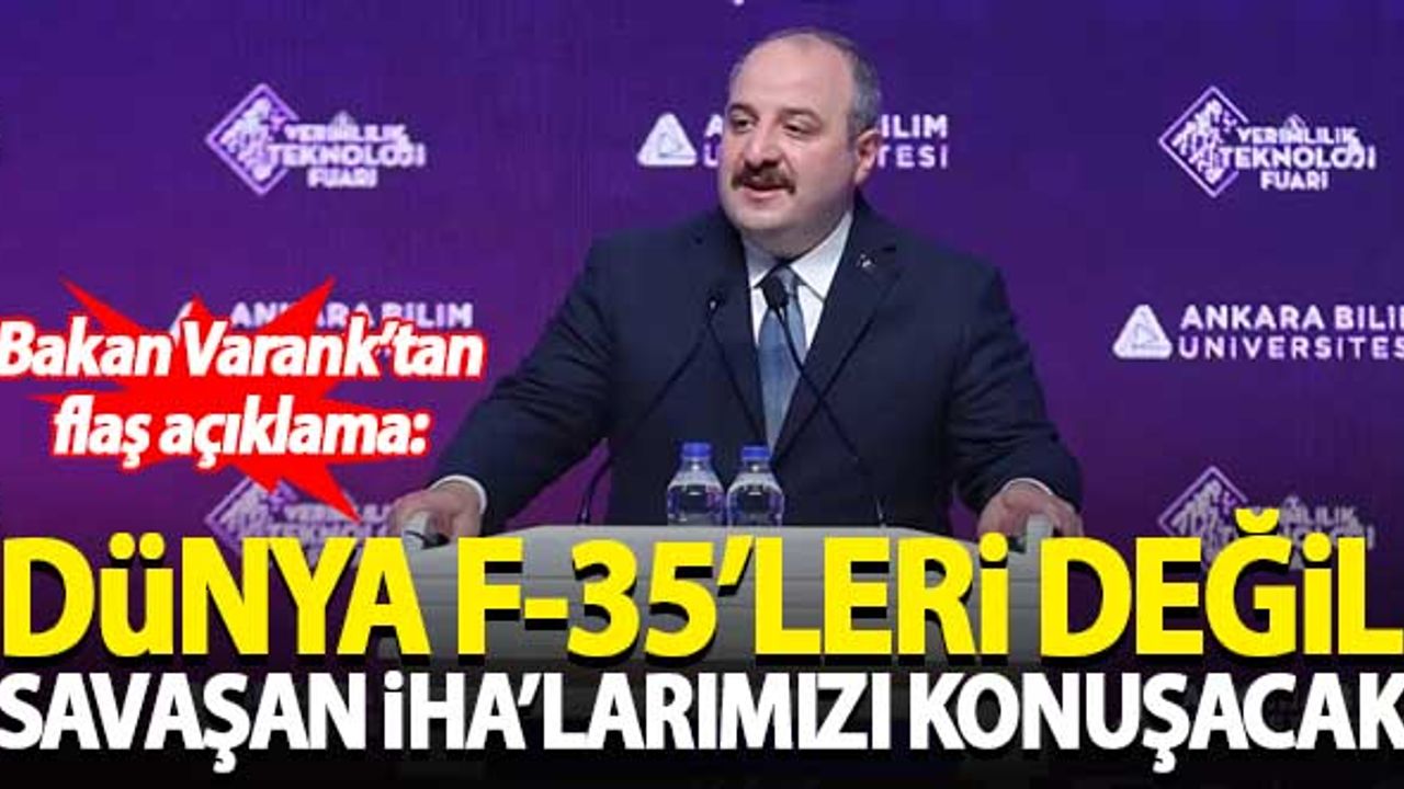 Bakan Varank: Dünya F-35'leri değil savaşan İHA'larımızı konuşacak