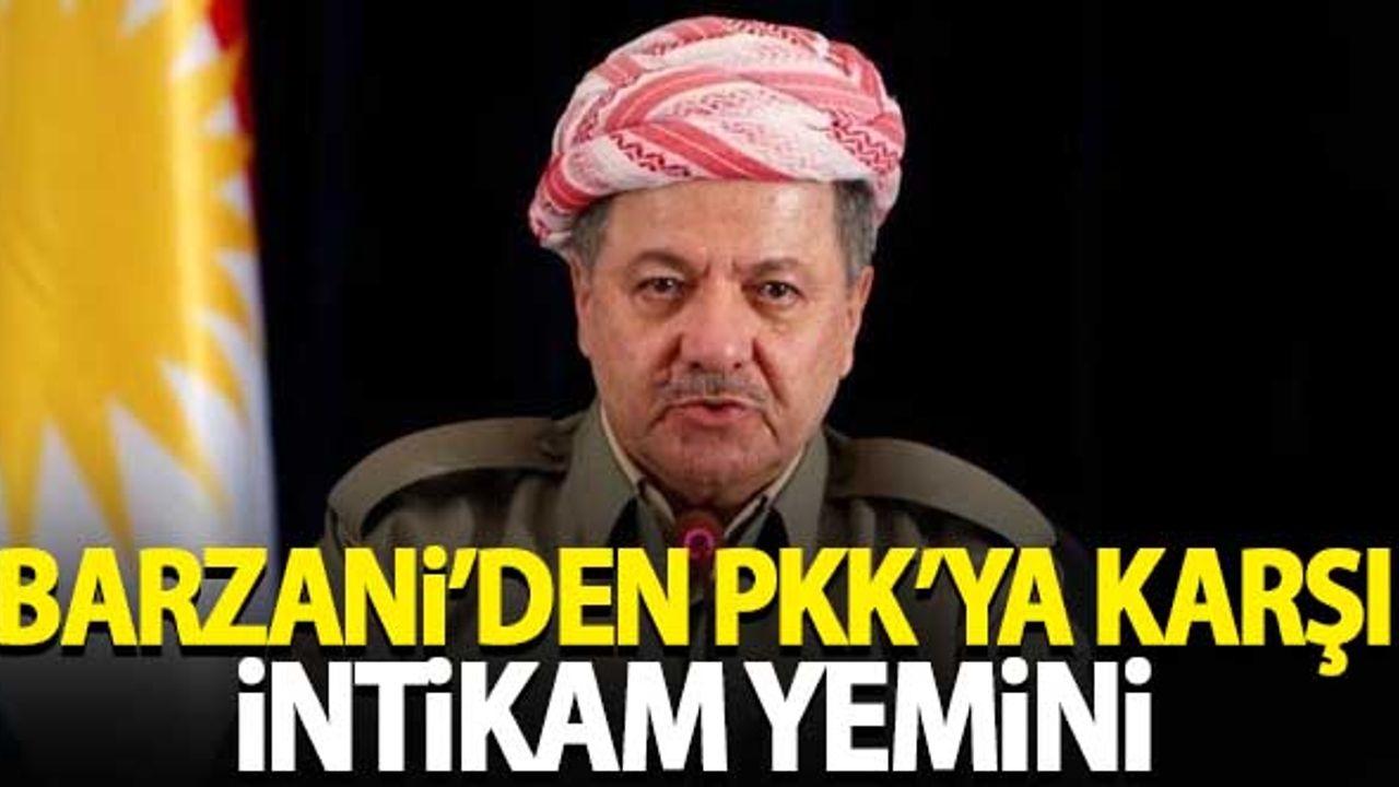 Barzani'den terör örgütü PKK'ya karşı intikam yemini