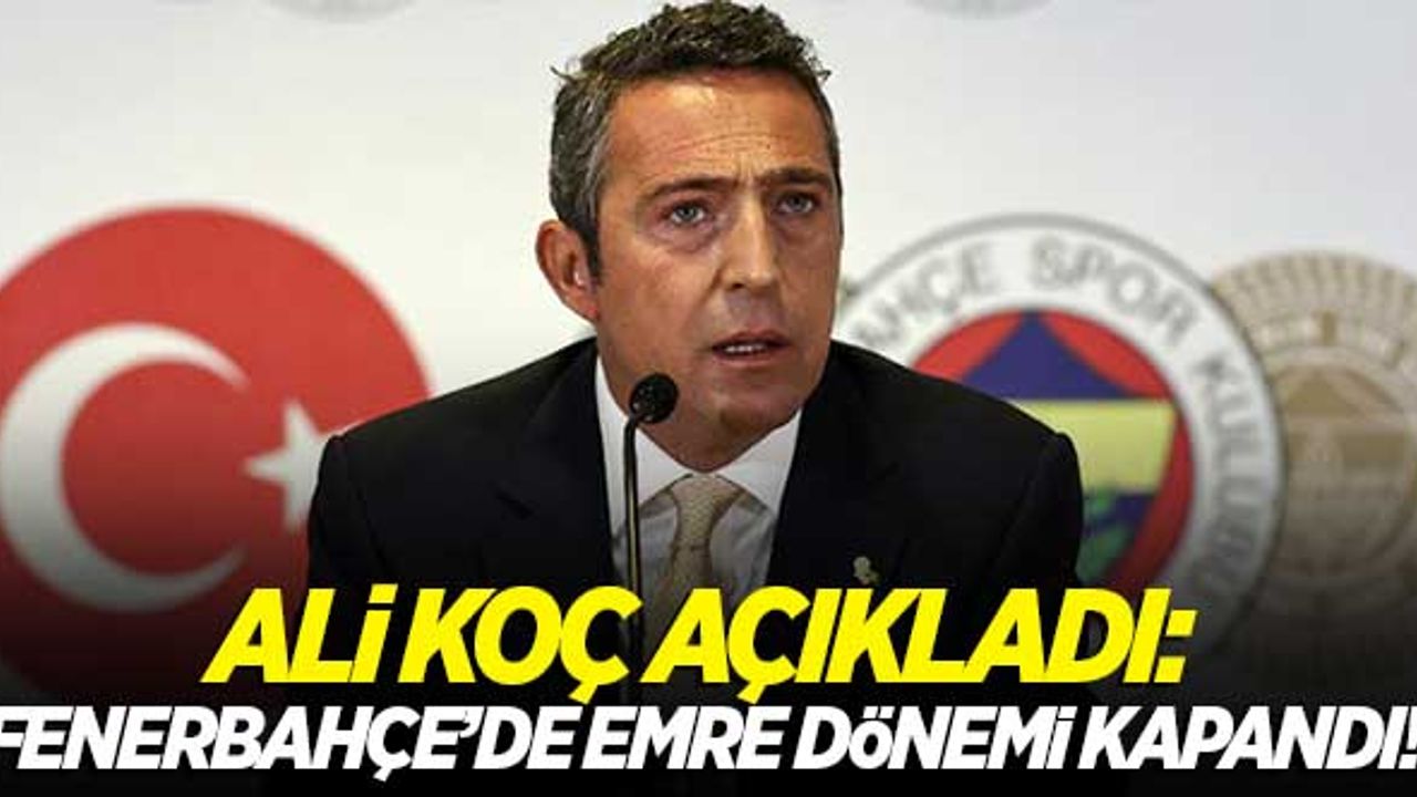 Başkan Ali Koç açıkladı: Emre Belözoğlu dönemi kapandı!