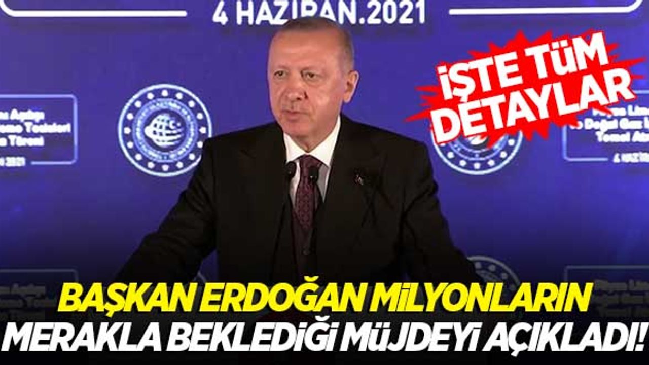 Başkan Erdoğan açıkladı! İşte milyonların beklediği müjde...