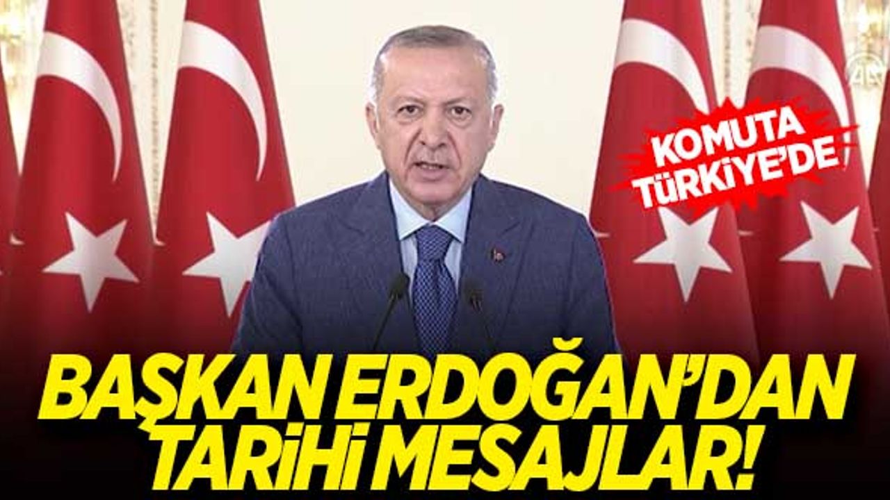 Başkan Erdoğan'dan tarihi mesajlar! Komuta Türkiye'de...