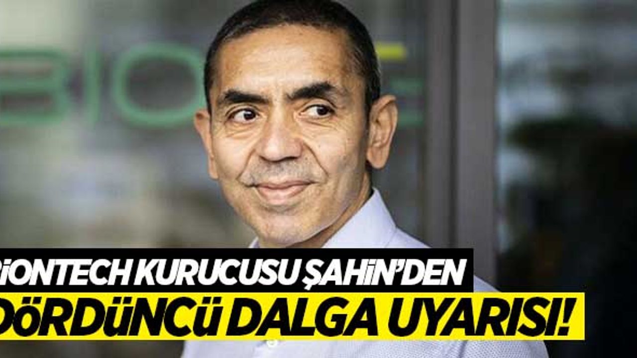 BioNTech'in kurucusu Uğur Şahin'den 'dördüncü dalga' uyarısı!
