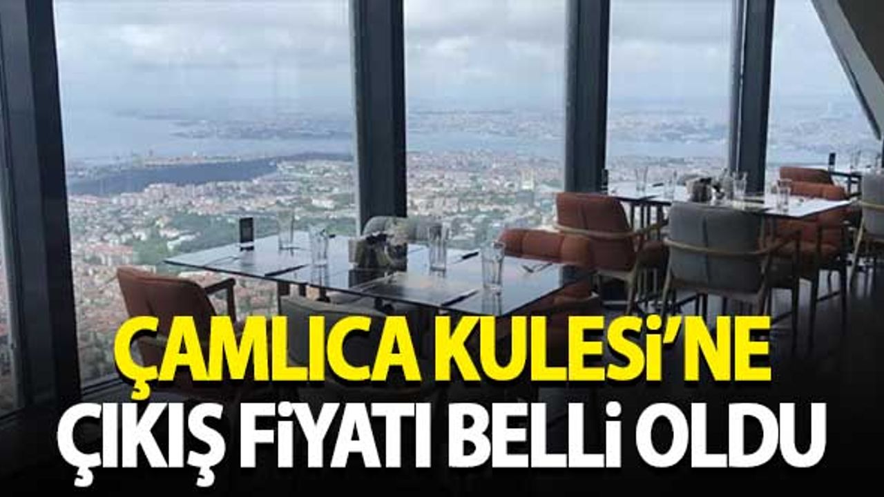 Çamlıca Kulesi'ne çıkış fiyatı belli oldu