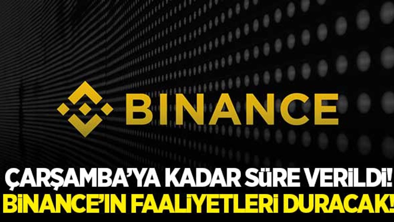 Çarşamba gününe kadar süre verildi! Binance faaliyetlerini durduracak!