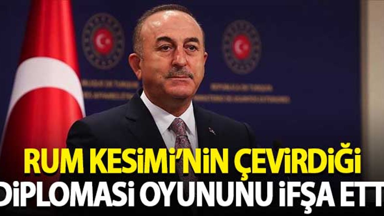 Çavuşoğlu, Rum Kesimi'nin çevirdiği diplomasi oyununu ifşa etti
