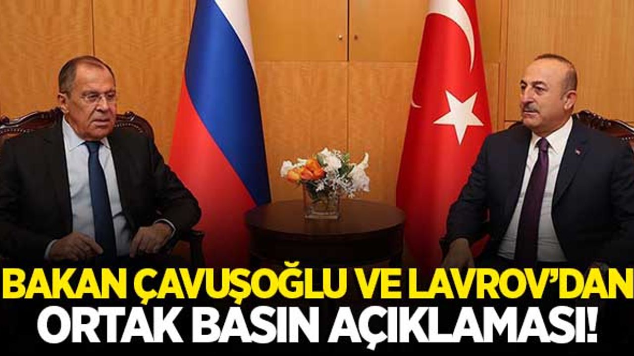 Çavuşoğlu ve Lavrov'dan önemli açıklamalar!