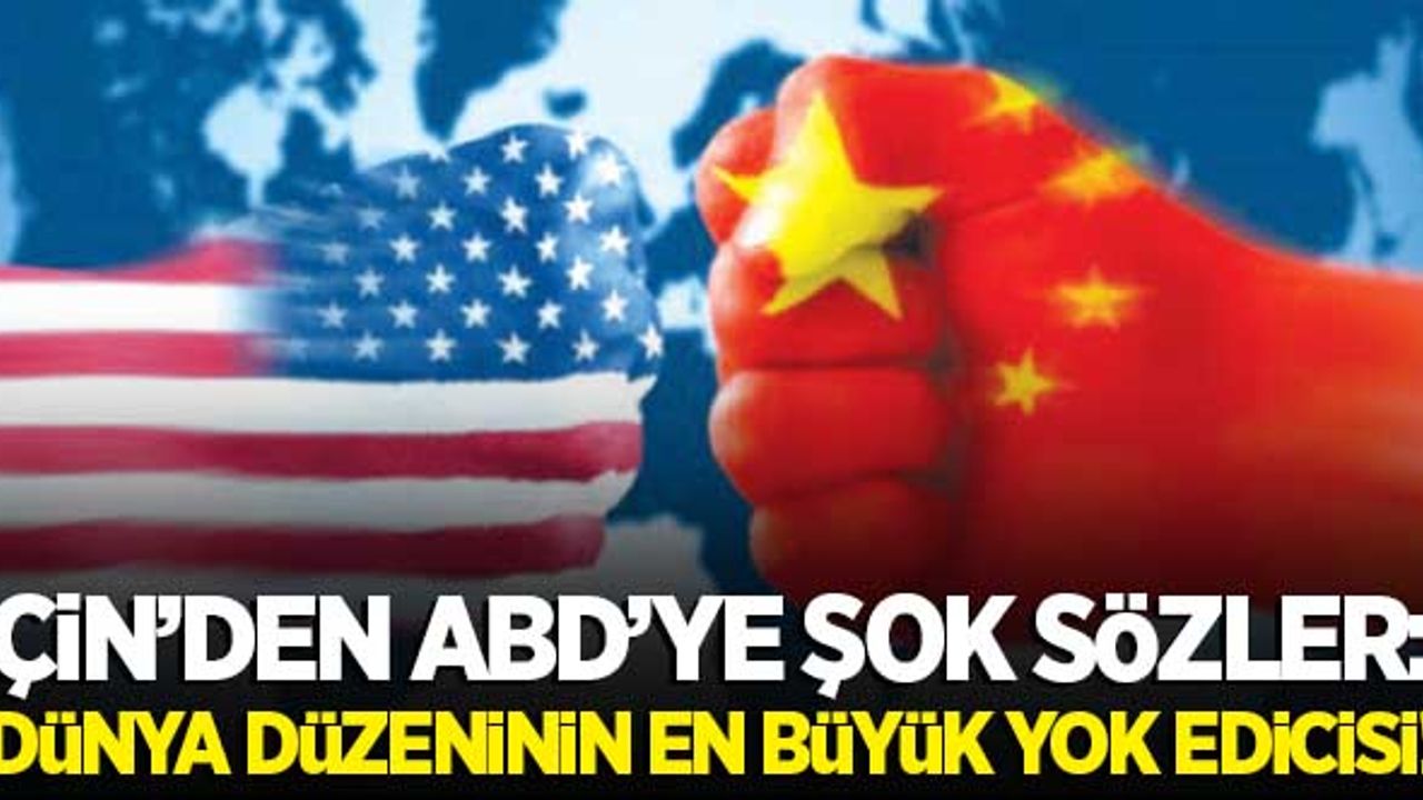 Çin'den, ABD'ye şok açıklama! "Dünya düzeninin en büyük yıkıcısı"