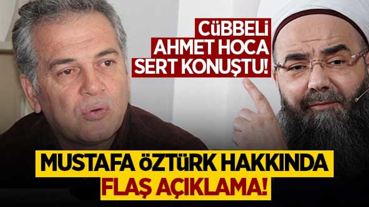 Cübbeli Ahmet Hoca'dan, Mustafa Öztürk hakkında flaş açıklama!