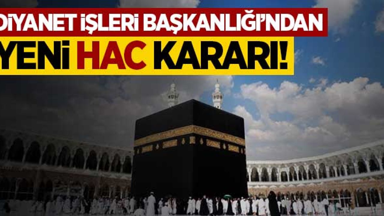 Diyanet İşleri Başkanlığı'ndan yeni 'hac' kararı!