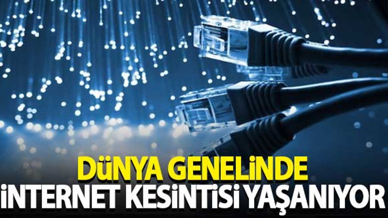 Dünya genelinde internet kesintisi yaşanıyor