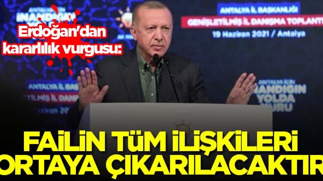 Erdoğan'dan kararlılık vurgusu: Failin tüm ilişkileri ortaya çıkarılacaktır