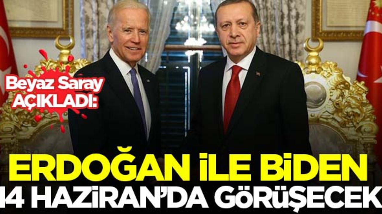 Erdoğan ile Biden 14 Haziran'da görüşecek