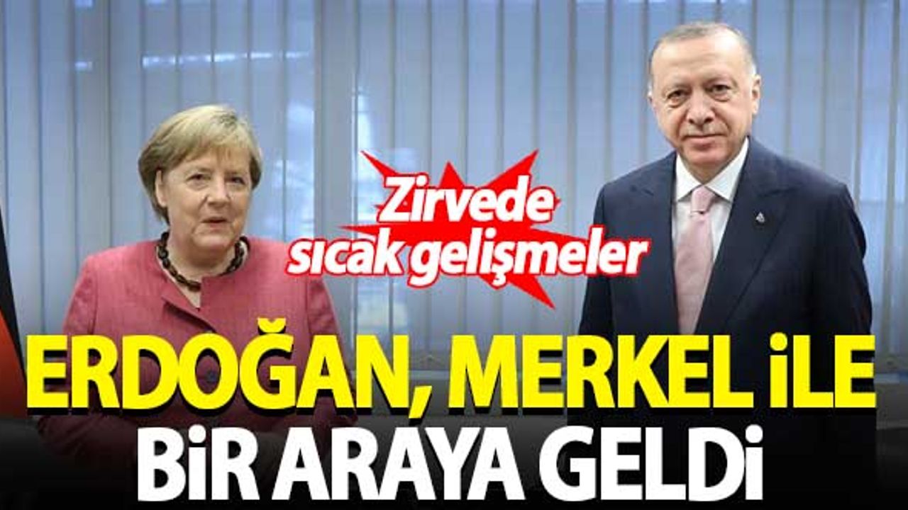 Erdoğan, Merkel ile bir araya geldi
