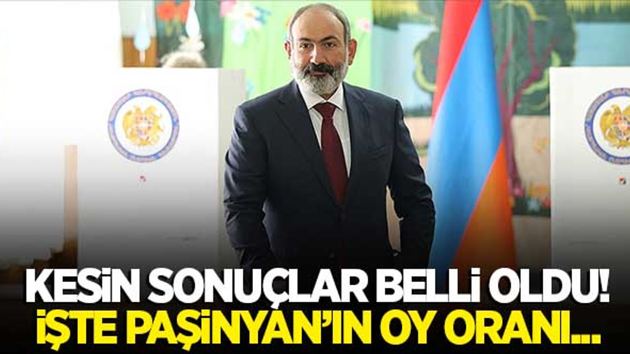 Ermenistan’da düzenlenen seçiminin kesin sonuçları belli oldu! İşte Paşinyan'ın oy oranı...