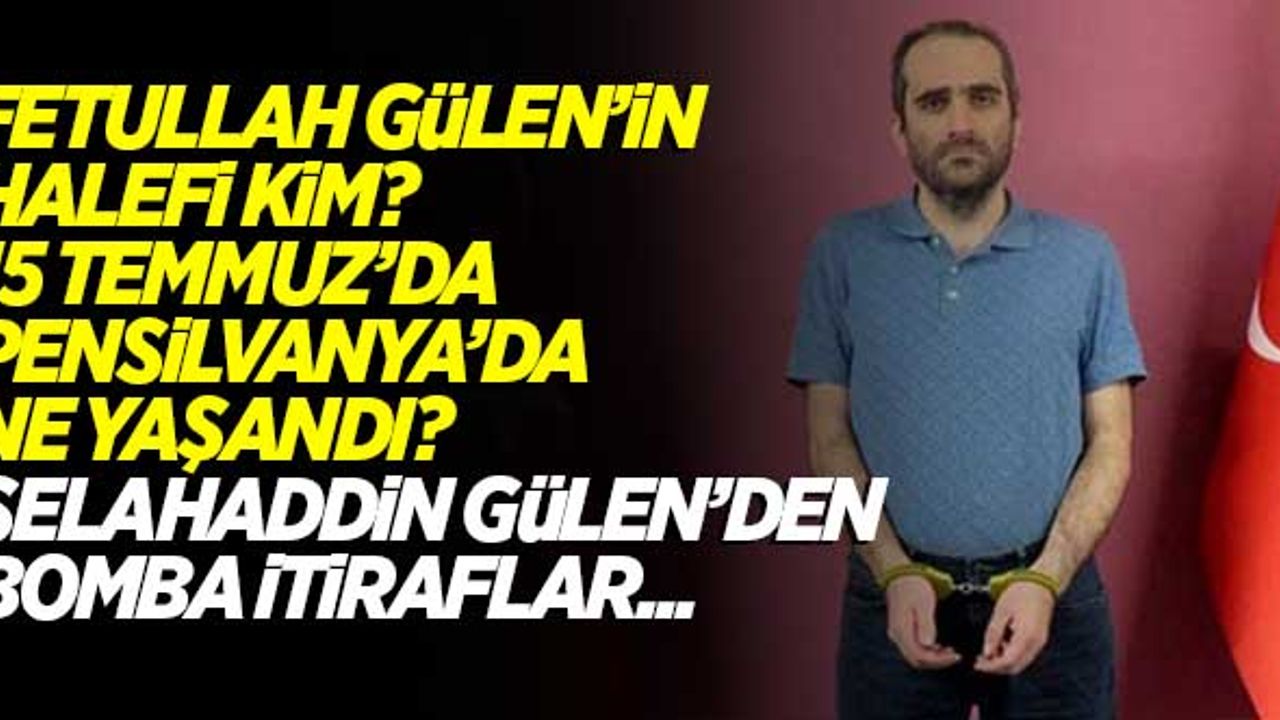 Gülen'in halefi kim? Selahaddin Gülen'den bomba itiraflar...