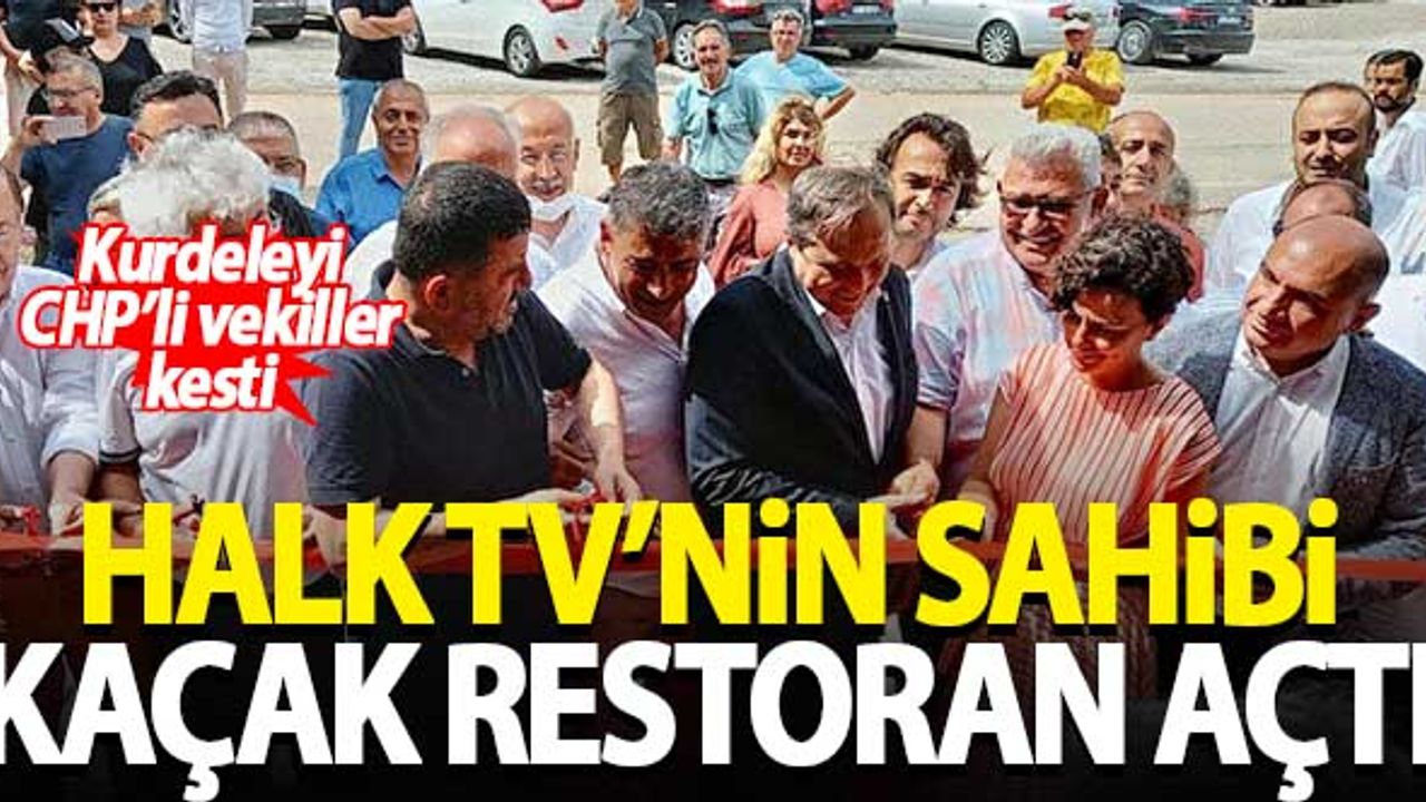 Halk TV'nin sahibi Cafer Mahiroğlu kaçak restoran açtı! Kurdeleyi CHP'li vekiller kesti...
