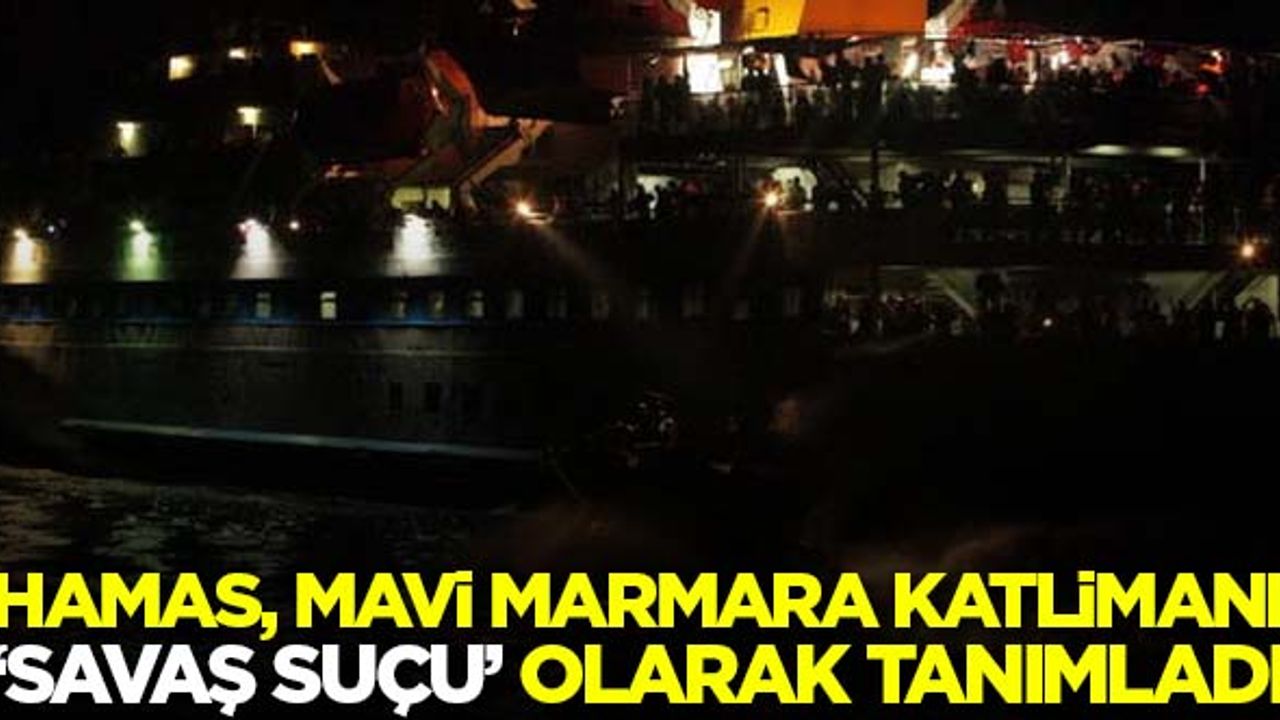 Hamas, Mavi Marmara saldırısını 'savaş suçu' olarak tanımladı