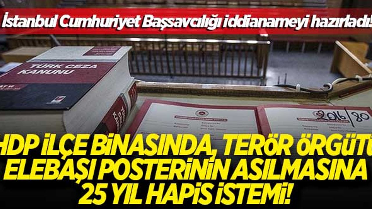 HDP ilçe binasında terör örgütü elebaşı posterinin asılmasına 25 yıl hapis istemi