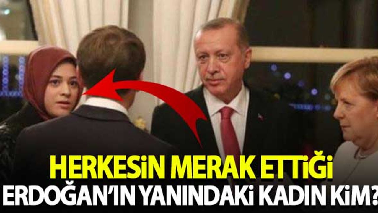 Herkesin merak ettiği Erdoğan'ın yanındaki kadın kim?