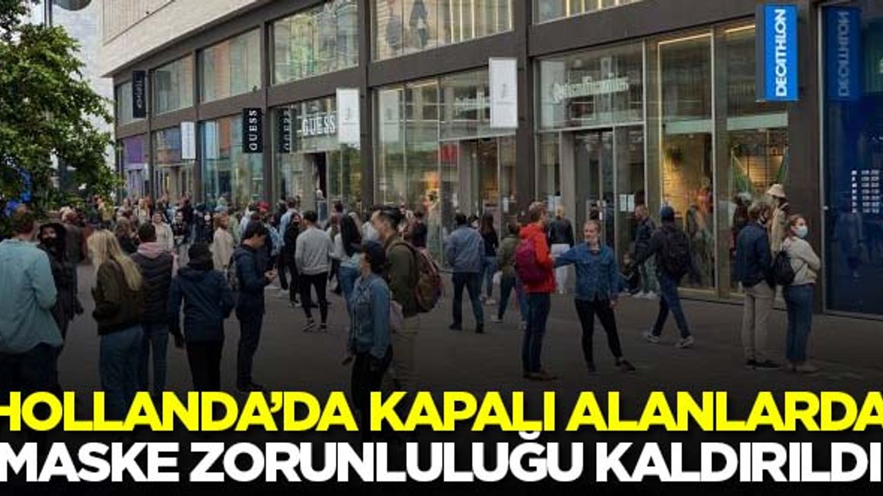 Hollanda'da kapalı alanlarda maske zorunluluğu kaldırıldı