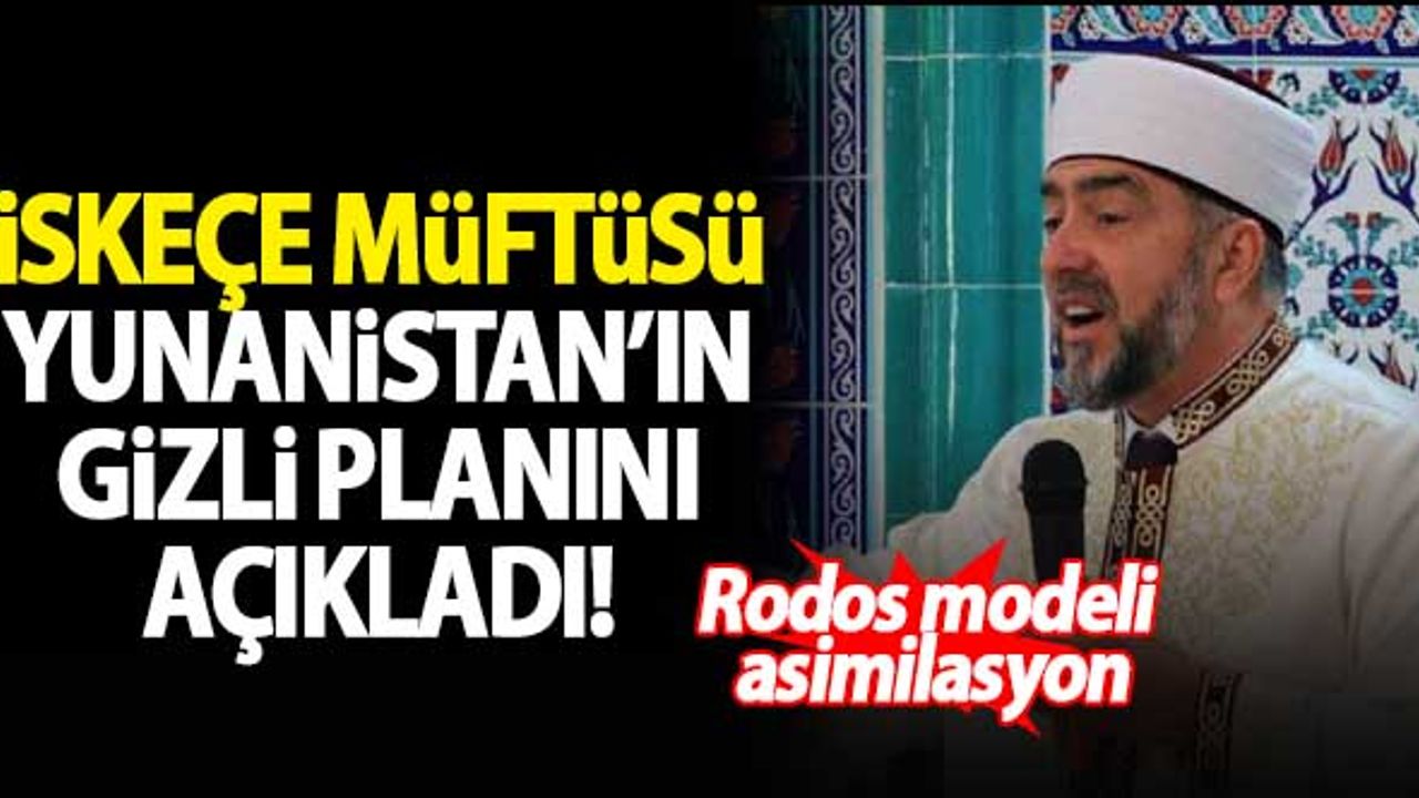 İskeçe Müftüsü Mete, Yunanistan'ın gizli planını açıkladı: Rodos modeli asimilasyon