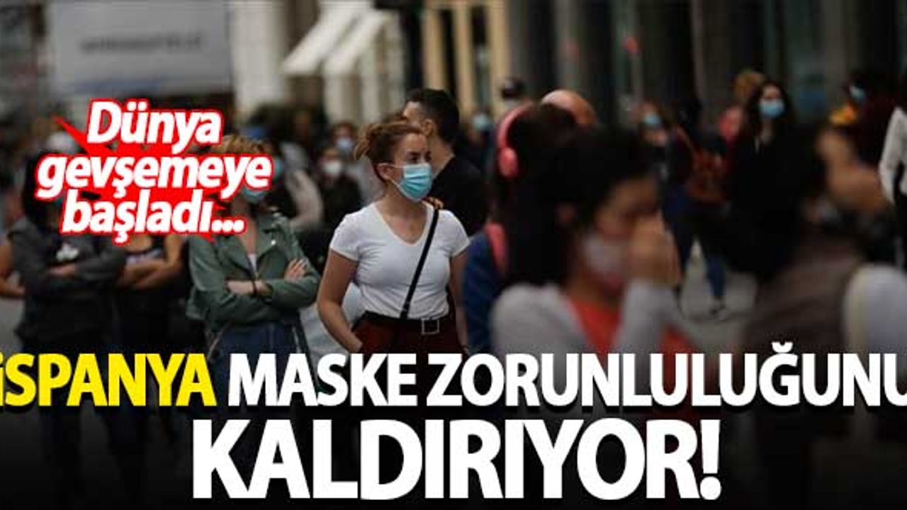 İspanya maske zorunluluğunu kaldırıyor