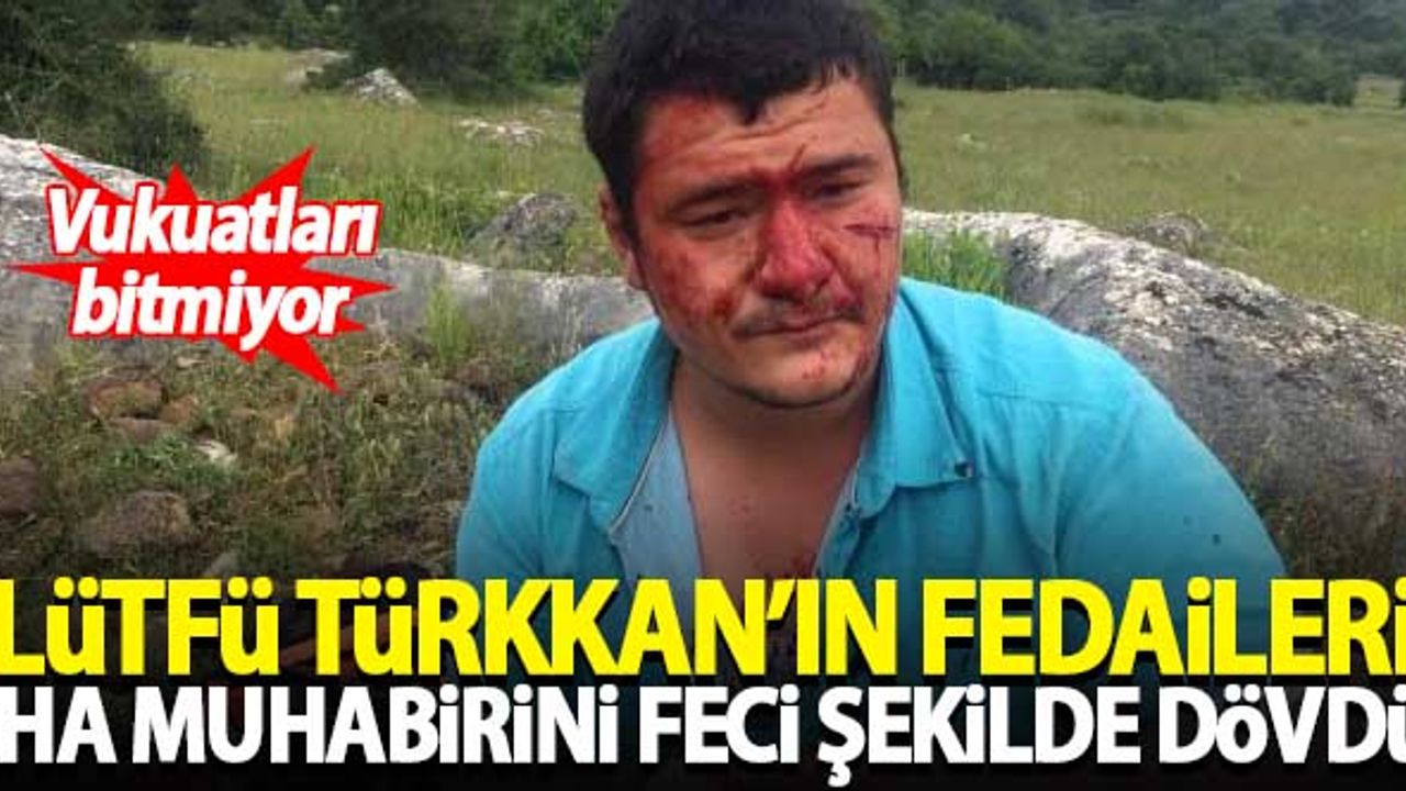İYİ Partili Lütfü Türkkan'ın fedaileri İHA muhabirini feci şekilde dövdü!