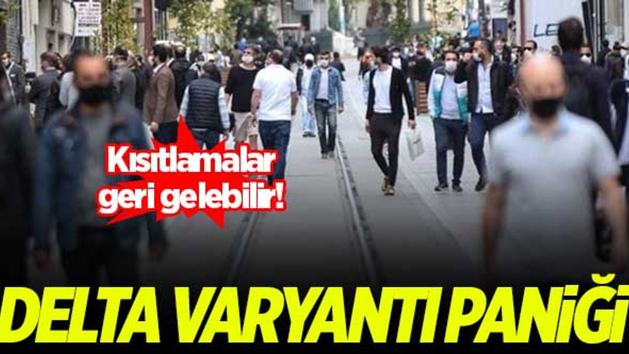 Kısıtlamalar geri gelebilir! Delta varyantı paniği...