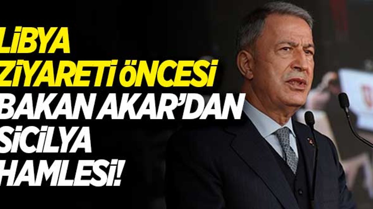 Libya ziyareti öncesi, Bakan Akar'dan Sicilya adımı!