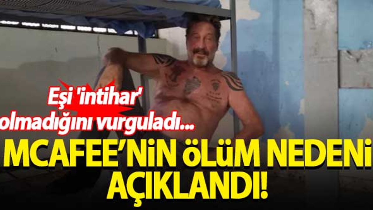 McAfee'nin ölüm nedeni açıklandı! Eşi 'intihar' olmadığını vurguladı...