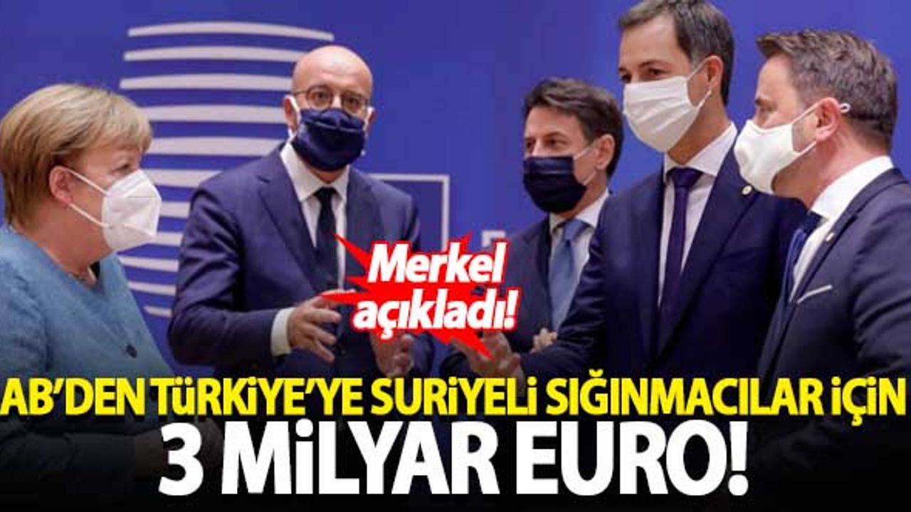 Merkel açıkladı! AB'den Türkiye'ye Suriyeli sığınmacılar için 3 milyar euro...