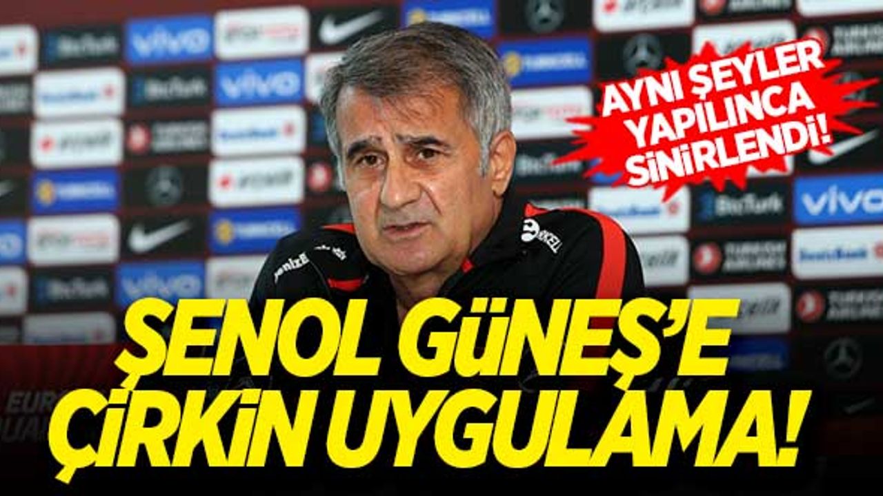 Milli Takım Teknik Direktörü Şenol Güneş'e çirkin uygulama!