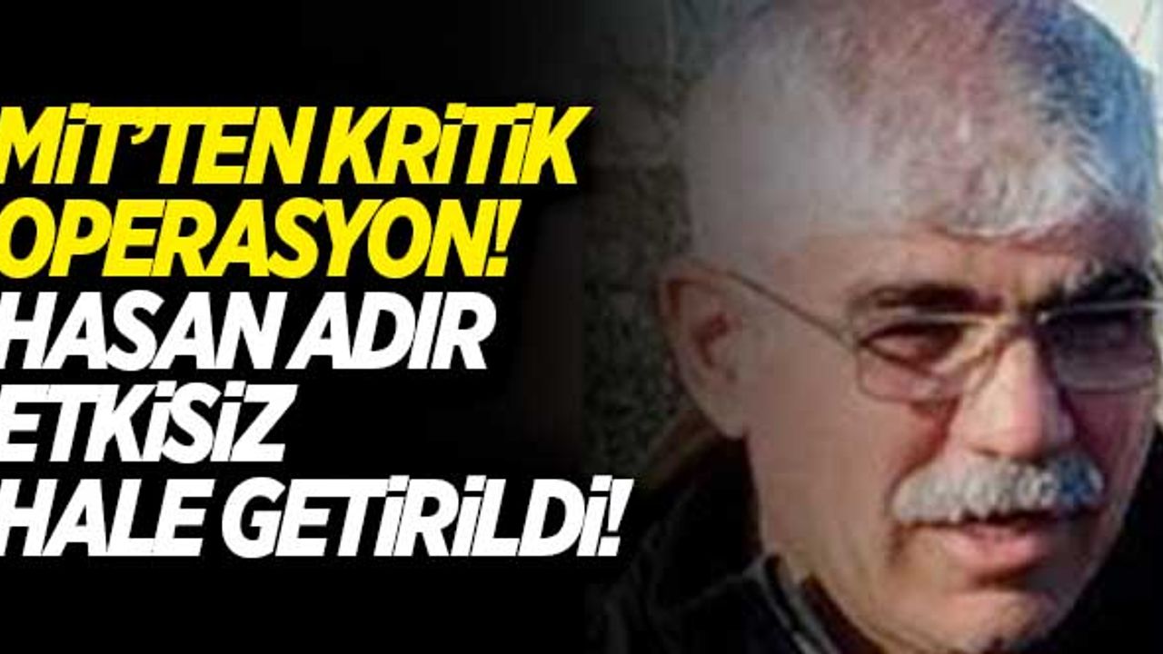 MİT'ten kritik operasyon! Hasan Adır etkisiz hale getirildi...